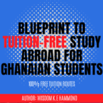 The Blueprint to Tuition-Free Study Abroad for Ghanaian Students is an essential read eBook.